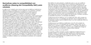 Page 175110111
Normativas sobre la compatibilidad con 
audífonos (Hearing Aid Compatibility, HAC) para 
celulares
En 2003, la FCC adoptó unas normas para que los teléfonos inalámbricos digitales fueran compatibles con los audífonos y los implantes cocleares. Aunque los teléfonos inalámbricos analógicos ni suelen provocar interferencias con audífonos ni implantes cocleares, los teléfonos inalámbricos digitales a veces lo hacen a causa de la energía electromagnética emitida por la antena, luz de fondo u otros...