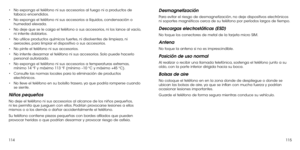 Page 177114115
•	No exponga el teléfono ni sus accesorios al fuego ni a productos de tabaco encendidos.
•	No exponga el teléfono ni sus accesorios a líquidos, condensación o humedad elevada.
•	No deje que se le caiga el teléfono o sus accesorios, ni los lance al vacío, ni intente doblarlos.
•	No utilice productos químicos fuertes, ni disolventes de limpieza, ni aerosoles, para limpiar el dispositivo o sus accesorios.
•	No pinte el teléfono ni sus accesorios.
•	No intente desarmar el teléfono ni sus accesorios....