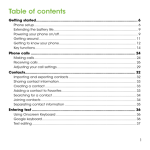 Page 31
Table of contents
Getting started ........................................................................\
....................6
Phone setup ........................................................................\
.....................................6
Extending the battery life........................................................................\
.................9
Powering your phone on/off ........................................................................\
...........9
Getting around...