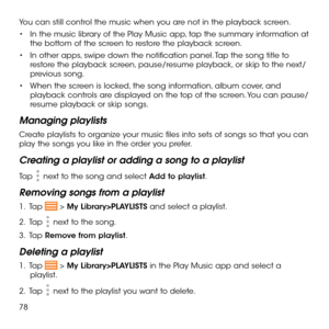 Page 8078
You can still control the music when you are not in the playback screen.
•	In the music library of the Play Music app, tap the summary information at the bottom of the screen to restore the playback screen.
•	In other apps, swipe down the notification panel. Tap the song title to restore the playback screen, pause/resume playback, or skip to the next/previous song.
•	When the screen is locked, the song information, album cover, and playback controls are displayed on the top of the screen. You can...