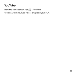 Page 8583
YouTube
From the home screen, tap  > YouTube. 
You can watch YouTube videos or upload your own. 