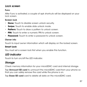 Page 8987
Lock screen
Func
After Func is activated, a couple of apk shortcuts will be displayed on your lock screen.
Screen lock
•	None: Touch to disable screen unlock security.
•	Swipe: Touch to enable slide unlock mode.
•	Pattern: Touch to draw a pattern to unlock screen.
•	PIN: Touch to enter a numeric PIN to unlock screen.
•	Password: Touch to enter a password to unlock screen.
Owner info
Touch to input owner information which will display on the locked screen.
Smart Lock
You must set a screen lock first...