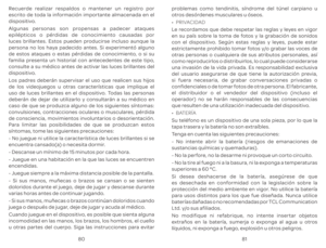 Page 1338081
Recuer
escrit
dispositiv
Algunas personas son pr
epil\351pticos o p\351r
luces brillan
persona no los ha
de est
f
consult
dispositiv
L
de 
uso de luces brillan
deber\341n de dejar de utiliz
caso de que se pr
con
de consciencia, mo
P
s\355n
- No juegue ni utilice la car
encuen
- D 
minut
- Juegue en una habit
encendidas.
- Juegue siempr
- Si sus manos, mu\361ecas o br
doloridos dur
v
- Si sus manos, mu\361ecas o br
juega o despu\351s de jugar
Cuando juegue en el dispositiv
incomodidad en las manos,...