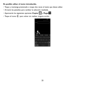 Page 12025
Es posible editar el texto introducido.
• Toque y mantenga presionado o toque dos veces el texto que desee editar.
• Arrastre las pestañas para cambiar la selección resaltada.
• Aparecerán las siguientes opciones: Copiar  y Pegar. 
• Toque el icono  para volver sin realizar ninguna acción. 