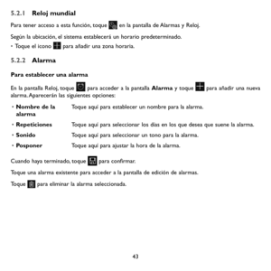 Page 13843
5.2.1 Reloj mundial
Para tener acceso a esta función, toque  en la pantalla de Alarmas y Reloj.
Según la ubicación, el sistema establecerá un horario predeterminado.
• Toque el icono  para añadir una zona horaria.
5.2.2 Alarma
Para establecer una alarma
En la pantalla Reloj, toque  para acceder a la pantalla Alarma y toque  para añadir una nueva alarma. Aparecerán las siguientes opciones:
• Nombre de la alarmaToque aquí para establecer un nombre para la alarma.
• RepeticionesToque aquí para...