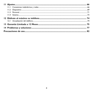 Page 994
11 Ajustes ........................................................................\
................................................6611.1  Conexiones inalámbricas y redes ........................................................................\
...........................................6611.2 Dispositivo ........................................................................\
..............................................................................\
.....6911.3 Personal...