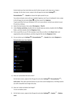 Page 11Control$what$you$hear$(and$what$you$don't)$when$you$get$a$call,$snap$a$pic,$or$type$a$message.$On$the$Start$screen,$swipe$to$the$All$apps$list$and$select$Settings$>$Personalization$>$Sounds$to$choose$the$right$sounds$for$you.$$Your$phone$already$comes$with$pre4installed$ringtones,$but$if$you're$looking$for$more,$swipe$to$the$All$apps$list$and$select$Store$,$and$then$search$for$ringtones.$$To$get$sound$files$from$your$Windows$10$PC$on$to$your$phone,$connect$your$phone$to$your$PC$and$do$as$follows:...