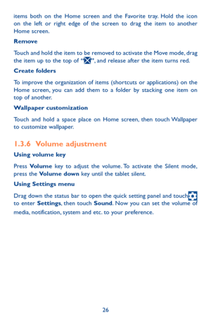 Page 2626
items both on the Home screen and the Favorite tray. Hold the icon on the left or right edge of the screen to drag the item to another Home screen.
Remove
Touch and hold the item to be removed to activate the Move mode, drag the item up to the top of “”, and release after the item turns red.
Create folders
To improve the organization of items (shortcuts or applications) on the Home screen, you can add them to a folder by stacking one item on top of another. 
Wallpaper customization
Touch and hold a...