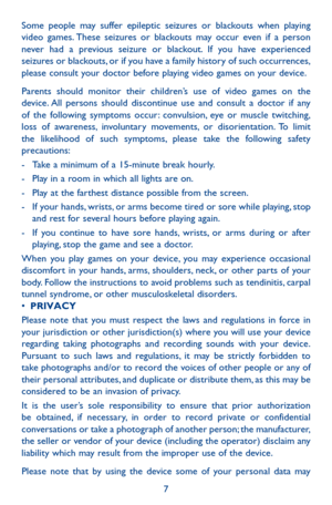 Page 77
Some people may suffer epileptic seizures or blackouts when playing video games. These seizures or blackouts may occur even if a person never had a previous seizure or blackout. If you have experienced seizures or blackouts, or if you have a family history of such occurrences, please consult your doctor before playing video games on your device.
Parents should monitor their children’s use of video games on the device. All persons should discontinue use and consult a doctor if any of the following...
