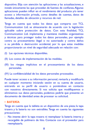 Page 1028
dispositivo. Elija con atención las aplicaciones y las actualizaciones, e instale únicamente las que procedan de fuentes de confianza. Algunas aplicaciones pueden influir en el rendimiento del producto y/o tener acceso a información privada, como detalles de cuentas, datos de llamadas, detalles de ubicación y recursos de red.
Tenga en cuenta que todos los datos que comparta con TCL Communication Ltd. se almacenarán de acuerdo con la legislación aplicable sobre protección de datos. Con esta finalidad,...