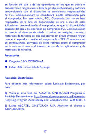 Page 11117
en función del país y de los operadores en los que se utilice el dispositivo; en ningún caso, la lista de posibles aplicaciones y software proporcionada con el dispositivo se considerará responsabilidad de TCL Communication; se considerará simple información para el comprador. Por este motivo, TCL Communication no se hará responsable de la falta de disponibilidad de una o más de estas aplicaciones proporcionadas al comprador, ya que su disponibilidad depende del país y del operador del comprador. TCL...