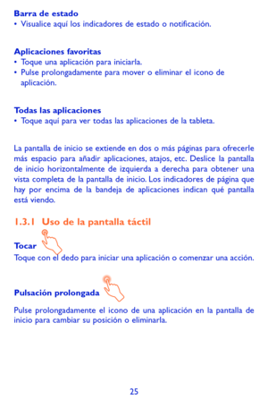 Page 11925
Barra de estado•	Visualice aquí los indicadores de estado o notificación. 
Aplicaciones favoritas•	Toque una aplicación para iniciarla.•	Pulse prolongadamente para mover o eliminar el icono de aplicación.
Todas las aplicaciones•	Toque aquí para ver todas las aplicaciones de la tableta.
La pantalla de inicio se extiende en dos o más páginas para ofrecerle más espacio para añadir aplicaciones, atajos, etc. Deslice la pantalla de inicio horizontalmente de izquierda a derecha para obtener una vista...