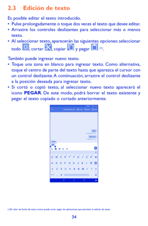 Page 12834
2.3 Edición de texto
Es posible editar el texto introducido.•	Pulse prolongadamente o toque dos veces el texto que desee editar.•	Arrastre los controles deslizantes para seleccionar más o menos texto.•	Al seleccionar texto, aparecerán las siguientes opciones: seleccionar 
todo , cortar , copiar  y pegar  (1). 
También puede ingresar nuevo texto.•	Toque una zona en blanco para ingresar texto. Como alternativa, toque el centro de parte del texto hasta que aparezca el cursor con un control deslizante. A...