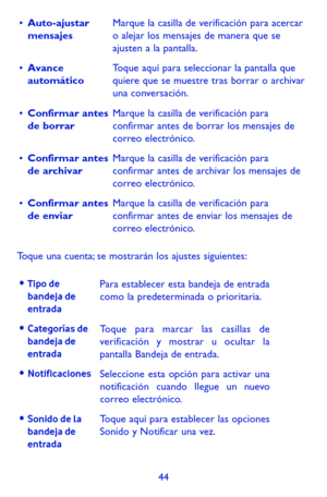 Page 13844
•	Auto-ajustar mensajesMarque la casilla de verificación para acercar o alejar los mensajes de manera que se ajusten a la pantalla.
•	Avance automáticoToque aquí para seleccionar la pantalla que quiere que se muestre tras borrar o archivar una conversación.
•	Confirmar antes de borrarMarque la casilla de verificación para confirmar antes de borrar los mensajes de correo electrónico.
•	Confirmar antes de archivarMarque la casilla de verificación para confirmar antes de archivar los mensajes de correo...