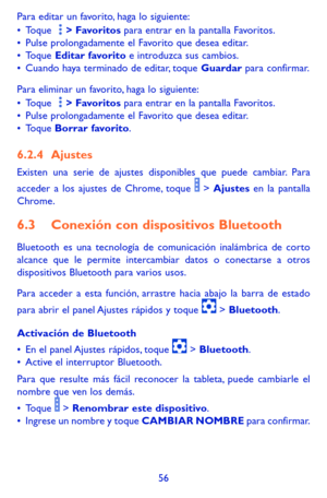 Page 15056
Para editar un favorito, haga lo siguiente: •	Toque   > Favoritos para entrar en la pantalla Favoritos.•	Pulse prolongadamente el Favorito que desea editar. •	Toque Editar favorito e introduzca sus cambios.•	Cuando haya terminado de editar, toque Guardar para confirmar.
Para eliminar un favorito, haga lo siguiente: •	Toque   > Favoritos para entrar en la pantalla Favoritos.•	Pulse prolongadamente el Favorito que desea editar. •	Toque Borrar favorito.
6.2.4 Ajustes
Existen una serie de ajustes...