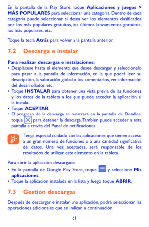 Page 15561
En la pantalla de la Play Store, toque Aplicaciones y juegos > MÁS POPULARES para seleccionar una categoría. Dentro de cada categoría puede seleccionar si desea ver los elementos clasificados por los más populares gratuitos, los últimos lanzamientos gratuitos, los más populares, etc.
Toque la tecla Atrás para volver a la pantalla anterior. 
7.2 Descarga e instalar
Para realizar descargas e instalaciones:•	Desplácese hasta el elemento que desee descargar y selecciónelo para pasar a la pantalla de...
