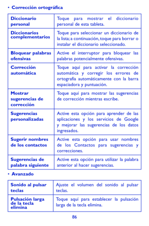 Page 18086
•	Corrección ortográfica
Diccionario personalToque para mostrar el diccionario personal de esta tableta.
Diccionarios complementariosToque para seleccionar un diccionario de la lista; a continuación, toque para borrar o instalar el diccionario seleccionado.
Bloquear palabras ofensivasActive el interruptor para bloquear las palabras potencialmente ofensivas.
Corrección automáticaToque aquí para activar la corrección automática y corregir los errores de ortografía automáticamente con la barra...