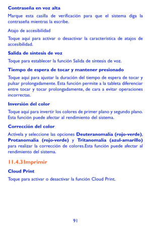 Page 18591
Contraseña en voz alta
Marque esta casilla de verificación para que el sistema diga la contraseña mientras la escribe.
Atajo de accesibilidad
Toque aquí para activar o desactivar la característica de atajos de accesibilidad.
Salida de síntesis de voz
Toque para establecer la función Salida de síntesis de voz.
Tiempo de espera de tocar y mantener presionado
Toque aquí para ajustar la duración del tiempo de espera de tocar y\
 pulsar prolongadamente. Esta función permite a la tableta diferenciar entre...