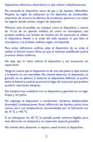 Page 995
dispositivos eléctricos, electrónicos o que utilicen radiofrecuencias.
No encienda el dispositivo cerca de gas o de líquidos inflamables. Respete las reglas de utilización en los depósitos de combustible, estaciones de servicio, las fábricas de productos químicos y en todos los lugares donde existan riesgos de explosión.
Mientras esté encendido, no coloque nunca el dispositivo a menos de 15 cm de un aparato médico, tal como un marcapasos, una prótesis auditiva, una bomba de insulina, etc. En...