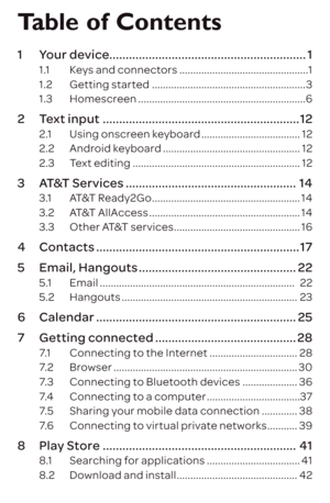 Page 2Table of Contents
1 Your device ............................................................ 11.1 Keys and connectors  ............................................... 1
1.2  Getting started  ........................................................ 3
1.3 Homescreen  ............................................................. 6
2 Text input ............................................................ 122.1 Using onscreen keyboard  ....................................12
2.2  Android keyboard...