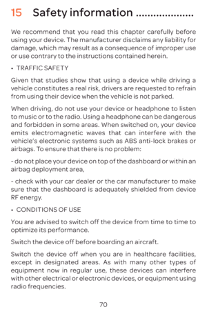 Page 7370
15 Safety information ....................
We recommend that you read this chapter carefully before 
using your device. The manufacturer disclaims any liability for 
damage, which may result as a consequence of improper use 
or use contrary to the instructions contained herein.
•	TRAFFIC SAFETY
Given that studies show that using a device while driving a 
vehicle constitutes a real risk, drivers are requested to refrain 
from using their device when the vehicle is not parked.
When driving, do not use...