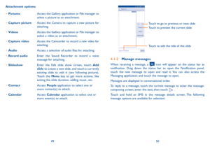 Page 264950
Touch to go to previous or next slideTouch to preview the current slide
Touch to edit the title of this slide
4.1.2 Manage messages
When receiving a message, a  icon will appear on the status bar as notification. Drag down the status bar to open the Notification panel, touch the new message to open and read it. You can also access the Messaging application and touch the message to open. 
Messages are displayed in conversational order.
To reply to a message, touch the current message to enter the...