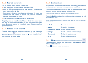Page 336364
5.1.4 Event reminder
If a reminder is set for an event, the upcoming event icon  will appear on the Status bar as a notification when the reminder time arrives. 
Touch and drag down the status bar to open the notification panel, touch the event name to view the Calendar notification list.
Touch Snooze to turn off all event reminders for 5 minutes.
Touch the Back key to keep the reminders pending on the status bar and the notification panel.
Important options activated by touching the Menu key from...