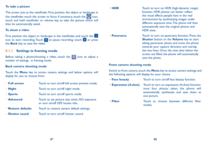 Page 458788
•	HDRTouch to turn on HDR (high-dynamic range). function. HDR photos can better reflect the visual effects people have in the real environment by synthesizing images under different exposure time. The phone will then automatically save the original photos and HDR ones.
•	PanoramaTouch to turn on panorama function. Press the Shutter button or the Volume key to start taking panoramic photo and move the phone towards your capture direction and overlap the two lines. Once the nine slots below the screen...