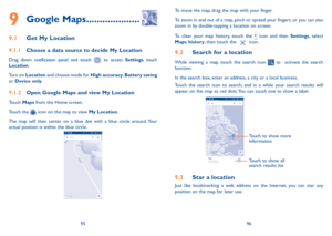 Page 499596
To move the map, drag the map with your finger. 
To zoom in and out of a map, pinch or spread your fingers, or you can also zoom in by double-tapping a location on screen.
To clear your map history, touch the  icon and then Settings, select Maps history, then touch the  icon.
9.2 Search for a location
While viewing a map, touch the search icon  to  activate the search function. 
In the search box, enter an address, a city or a local business. 
Touch the search icon to search, and in a while your...
