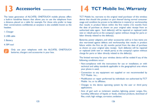 Page 64125126
14 TCT Mobile Inc. Warranty 
TCT Mobile Inc. warrants to the original retail purchaser of this wireless device that should this product or part thereof during normal consumer usage and condition be proven to be defective in material or workmanship that results in product failure within the first twelve (12) months from the date of purchase as shown on your original sales receipt from an authorized sales agent.  Such defect(s) will be repaired or replaced (with new or rebuilt parts) at the...