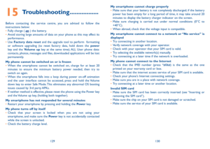 Page 66129130
My smartphone cannot charge properly•	Make sure that your battery is not completely discharged; if the battery power has been empty for a long period of time, it may take around 20 minutes to display the battery charger indicator on the screen.•	Make sure charging is carried out under normal conditions (0°C to +40°C).•	When abroad, check that the voltage input is compatible.
My smartphone cannot connect to a network or “No service” is displayed•	Try connecting in another location.•	Verify network...