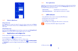 Page 122122
141 Sort applications
Applications can be sorted in two modes. To switch between two modes, touch and hold the Recent app key from applications list screen, and touch Manage apps. Touch Menu icon(1), the window will pop up for you to choose.
•	Sort by name All applications are sorted by name.• Reset app preferences:  Resets application preferences to original.
15 LED indicator
•	Green LED blinks when an event is missed (Call, SMS, MMS, Email).•	Red LED blinks when the battery is low.•...