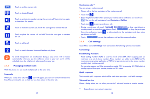 Page 162930
Conference calls (1)
You can set up a conference call. •	Place a call to the first participant of the conference call. 
•	Touch icon  .•	Enter the phone number of the person you want to add to conference and touch icon  . You can also add participants from Contacts or Call log.
•	Touch icon  to start a conference call.•	During  a  conference  call,  touch  MANAGE  CONFERENCE to  drop  a  participant  or to talk privately to one of the participants. Touch  to drop the participant from  the...