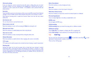 Page 173132
Noise CancellationMark this checkbox to reduce background noise.
Slow talkMark this checkbox to slow down speech during call.
Wide Voice EnhancementMark this checkbox to extend the received narrowband speech to wideband.
Personal EqualizationTouch to enable High EQ or Low EQ, or disable EQ for call.
DTMF tonesSet the length of DTMF tones.
Call forwardingCall forwarding helps you forward incoming calls to a different number. 
Additional settingsTouch Caller ID to set whether to display caller ID on...