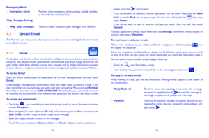 Page 244546
•	Finally, touch the  icon to send. •	If you do not want to send the mail out right away, you can touch Menu icon and Save draft  or  touch Back  key  to  save  a  copy. To  view  the  draft,  touch  the   icon,  then select Drafts.•	If  you  do  not  want  to  send  or  save  the  mail,  you  can  touch  Menu  icon  and  then  touch Discard.To add a signature to emails, touch Menu icon and Settings from inbox screen, choose an account, then touch Signature.
To receive and read your emails 
When a...