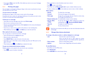 Page 326162
•	Slide up and down to view all windows, touch one to view it.
•	Touch  to open a new window.•	Touch Menu icon and New incognito tab to open a window without any trace.
•	To close a window, touch  on the window you want to close or slide it sideways.Other options:•	RefreshTo refresh the current page.•	ForwardTo forward the pages you have opened.•	Share pageTo  share  the  current  page  with  your  friends  via  various  ways, like Message, Email, Bluetooth, etc.•	Request desktop siteTo...