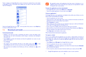 Page 377172
Be  especially  cautious  with  applications  that  have  access  to  functions  or  to  a significant amount of your data. Once you accept, you are responsible for results of using this item on your phone.
To open the application you have downloaded:•	On Google Play Store screen, touch Menu key and My apps.•	Touch the installed application in the list, then touch Open.
To buy an application(1)
On Google Play Store, some applications are labeled as free, while some of them are to be paid for before...