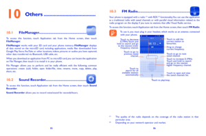 Page 448586
103 FM Radio
Your phone is equipped with a radio (1) with RDS (2) functionality. You can use the application as  a  traditional  radio  with  saved  channels  or  with  parallel  visual  information  related  to  the radio program on the display if you tune to stations that offer...