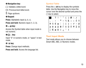 Page 2019 o Navigation  key:
: Validate a letter/word.
: Previous/next letter/word. 
: Page up/down.
p Keypad:
Press: Alphabetic input (a, b, c).
Press and hold: Numeric input (1, 2, 3).
q 
 key:
Access the Symbol table when input mode is 
not numeric.
r 
 key:
Input “0” in numeric mode, or “space” in text 
mode.
s  
 key:
Press: Change input methods.
Press and hold: Access the language list. 
Symbol Table
Press the  key to display the symbols 
table. Use the Navigation key to move the 
cursor over the desired...