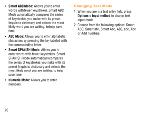 Page 2120Smart ABC Mode: •   Allows you to enter 
words with fewer keystrokes. Smart ABC 
Mode automatically compares the series 
of keystrokes you make with its preset 
linguistic dictionary and selects the most 
likely word you are writing, to help save 
time.
ABC Mode: •   Allows you to enter alphabetic 
characters by pressing the key labeled with 
the corresponding letter.
Smart SPANISH Mode: •   Allows you to 
enter words with fewer keystrokes. Smart 
SPANISH Mode automatically compares 
the series of...