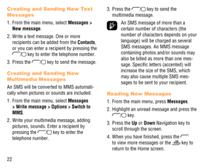 Page 2322
Creating and Sending New Text 
Messages
1.  From the main menu, select Messages > 
New message.
2.  Write a text message. One or more 
recipients can be added from the Contacts, 
or you can enter a recipient by pressing the 
/ key to enter the telephone number. 
3. Press the 
/ key to send the message.
Creating and Sending New 
Multimedia Messages
An SMS will be converted to MMS automati-
cally when pictures or sounds are included.
1.  From the main menu, select Messages 
> Write message > Options >...