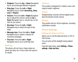 Page 3837 Ringtone: •   Press the Up or Down Navigation 
key to scroll through different ringtones.
Ring type: •   Press the Left or Right 
Navigation key to select Ascending, Beep 
once or Repeat.
Volume: •   Press the Left or Right Navigation 
key to adjust the volume using the Up or 
Down Navigation key or volume key on the 
side of your phone.
Key beep: •   Press the Left or Right 
Navigation key to select the type of key 
beep.
Message tone: •   Press the Left or Right 
Navigation key to select a melody...