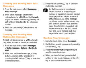 Page 232223
Creating and Sending New Text Messages
1. From the main menu, select Messages > Write message.
2. Write a text message. One or more recipients can be added from the Contacts, or you can enter a recipient by pressing the Left softkey/ key to enter the telephone number. 
3. Press the Left softkey/ key to send the message.
Creating and Sending New Multimedia Messages
An SMS will be converted to MMS automati-cally when pictures or sounds are included.
1. From the main menu, select Messages > Write...