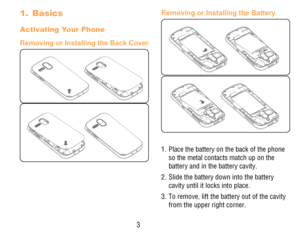 Page 43
1. Basics
Activating Your Phone
Removing or Installing the Back Cover
Removing or Installing the Battery
1. Place the battery on the back of the phone so the metal contacts match up on the battery and in the battery cavity. 
2. Slide the battery down into the battery cavity until it locks into place.
3. To remove, lift the battery out of the cavity from the upper right corner. 