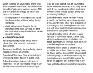 Page 434243
When switched on, your mobile phone emits electromagnetic waves that can interfere with the vehicle’s electronic systems such as ABS anti-lock brakes or airbags. To ensure that there is no problem:
-   do not place your mobile phone on top of the dashboard or within an airbag deploy-ment area,
-   check with your car dealer or the car manufacturer to make sure that the car’s electronic devices are shielded from mobile phone RF energy.
•	CONDITIONS OF USE:
You are advised to switch off the mobile...