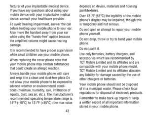 Page 4443
facturer of your implantable medical device. If you have any questions about using your mobile device with your implantable medical device, consult your healthcare provider.
To avoid hearing impairment, answer the call before holding your mobile phone to your ear. Also move the handset away from your ear while using the “hands-free” option because the amplified volume might cause hearing damage.
It is recommended to have proper supervision while small children use your mobile phone.
When replacing the...