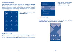Page 81314
Settings shortcut panel
Touch and drag down the Status from right side to open the Settings shortcut panel, where you can get quick access to the following settings: Google Profile, Battery level, full Settings menu, WiFi, Bluetooth, GPS, Data connection, Data usage, Airplane mode, Brightness, Time out, Auto rotate and Wireless  display
Touch to get instant access to all 
Settings options.
Notifications panel
When notifications are received, touch and drag down the Status bar from left side to open...