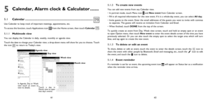 Page 326162
5  
Calendar, Alarm clock & Calculator .......
5.1 Calendar .......................................................................................
Use Calendar to keep track of important meetings, appointments, etc.
To access this function, touch Applications icon 
 from the Home screen, then touch Calendar .
5.1.1 Multimode view
You can display the Calendar in daily, weekly, monthly or agenda view. 
Touch the date to change your Calendar view, a drop-down menu will show for you to choose. Touch...