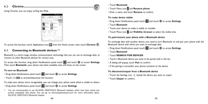 Page 366970
6.2 Chrome .........................................................................................
Using Chrome, you can enjoy surfing the Web.
To access this function, touch Applications icon  from the Home screen, then touch Chrome .
6.3  
Connecting to Bluetooth devices (1)
Bluetooth is a short-range wireless communication technology that you can use to exchange data, or 
connect to other Bluetooth devices for various uses. 
To access this function, drag down Notifications panel touch 
 and...