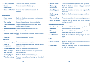 Page 387374
•	Default zoom Touch to select the magnification level by default.
•	 Open pages  
in overview Mark the checkbox to open web pages zoomed 
out, in an overview.
•	 Auto-fit pages Mark the checkbox to format web pages to fit 
the screen.
•	 Block pop-up 
windows Mark the checkbox to prevent pop-up windows.
•	 Text encoding Touch to select the character-encoding standard.
•	 Reset to default Touch to clear all browser data and to reset all 
settings to default.
Bandwidth management
•	 Search result...